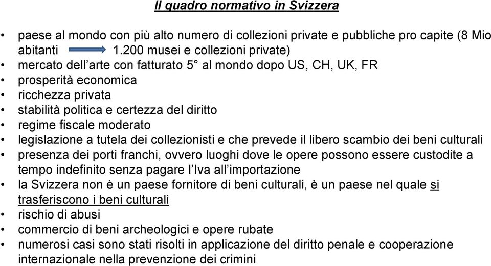 legislazione a tutela dei collezionisti e che prevede il libero scambio dei beni culturali presenza dei porti franchi, ovvero luoghi dove le opere possono essere custodite a tempo indefinito senza