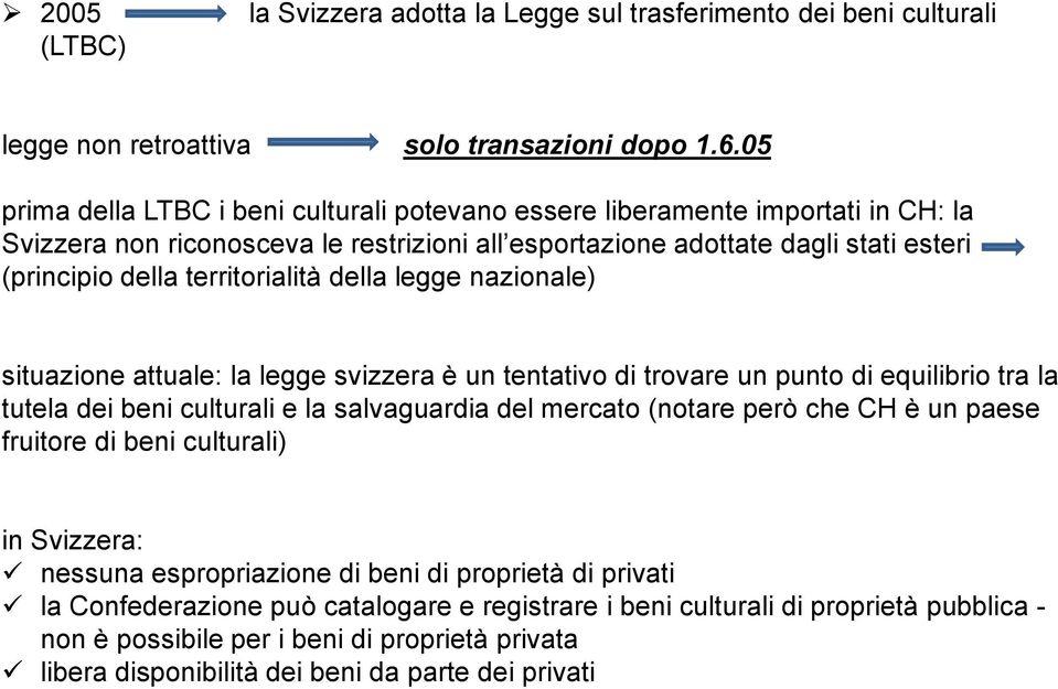 territorialità della legge nazionale) situazione attuale: la legge svizzera è un tentativo di trovare un punto di equilibrio tra la tutela dei beni culturali e la salvaguardia del mercato (notare