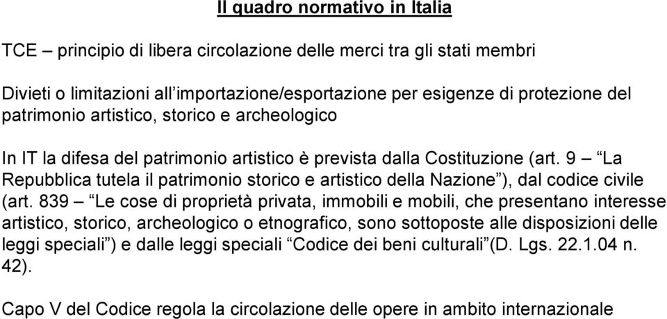 9 La Repubblica tutela il patrimonio storico e artistico della Nazione ), dal codice civile (art.