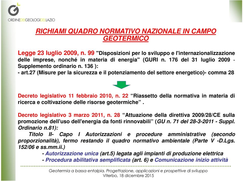 22 Riassetto della normativa in materia di ricerca e coltivazione delle risorse geotermiche. Decreto legislativo 3 marzo 2011, n.