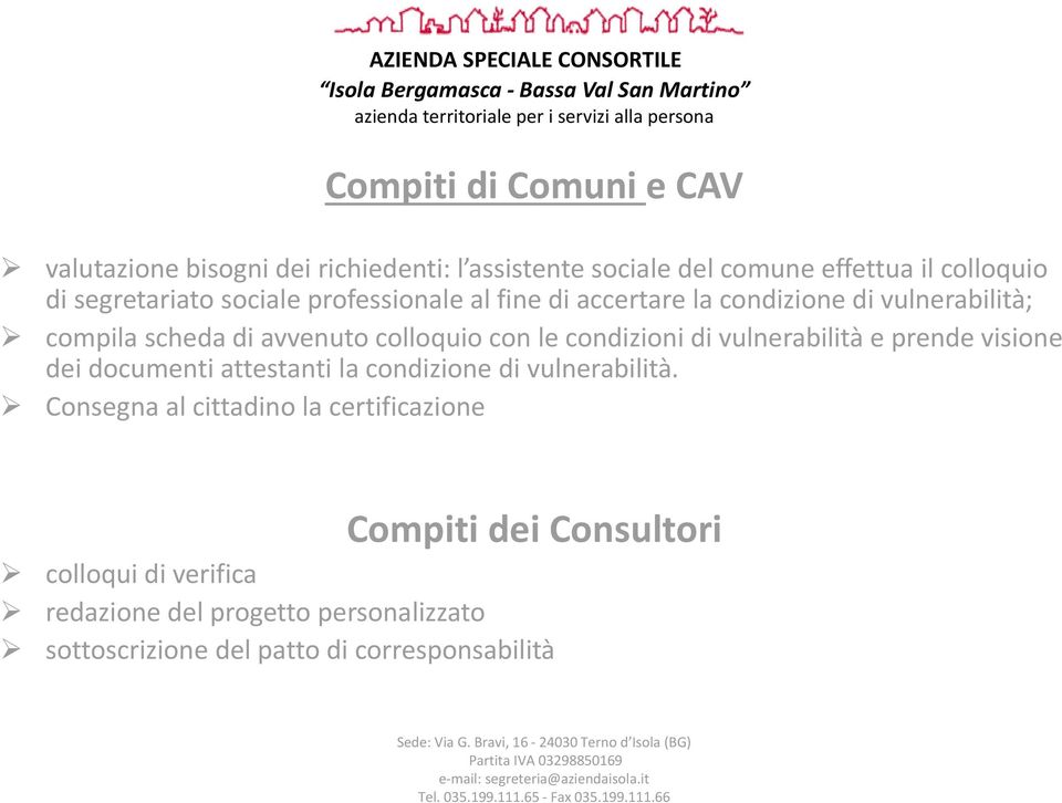 le condizioni di vulnerabilità e prende visione dei documenti attestanti la condizione di vulnerabilità.