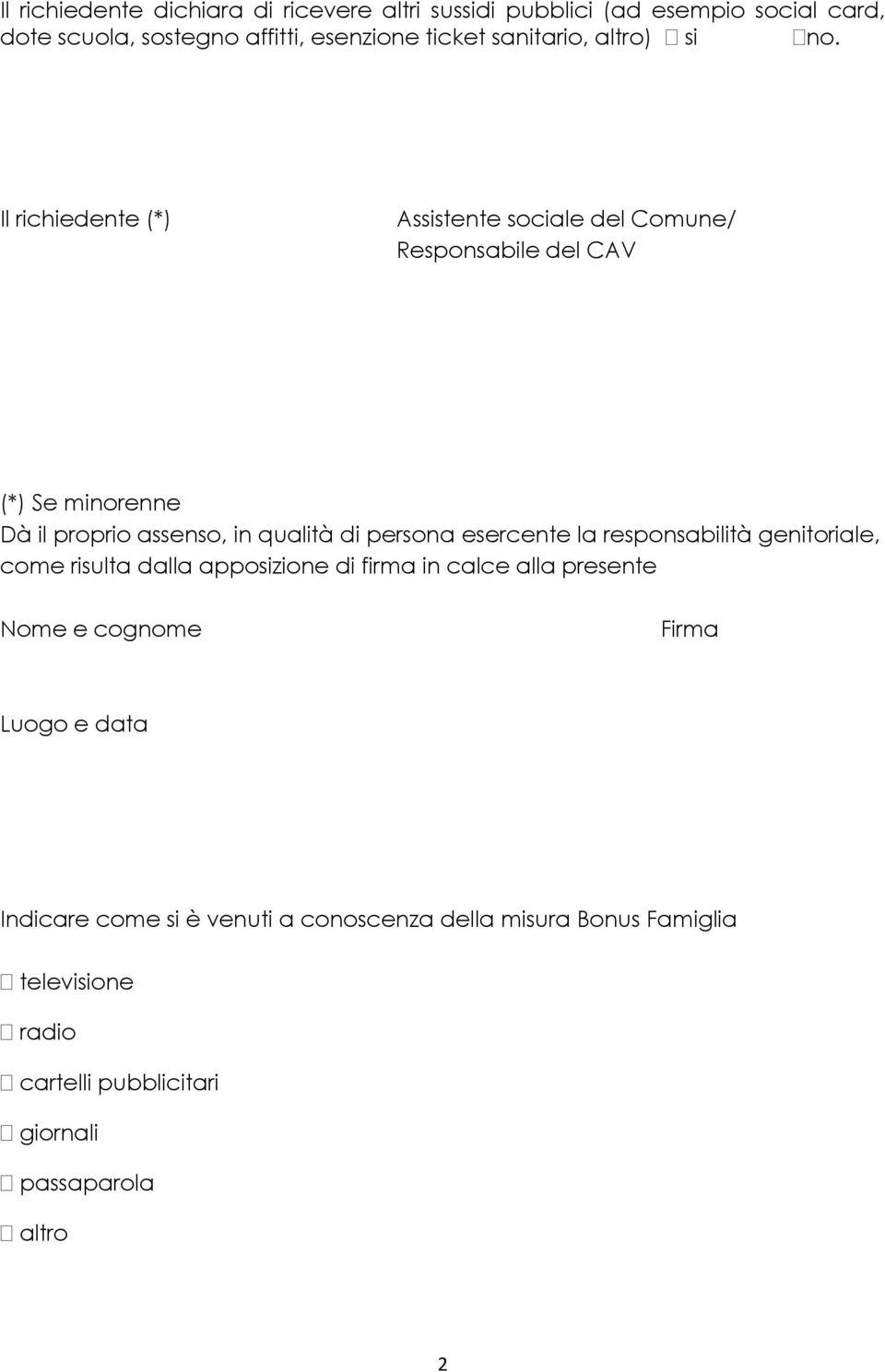 Il richiedente (*) Assistente sociale del Comune/ Responsabile del CAV (*) Se minorenne Dà il proprio assenso, in qualità di persona