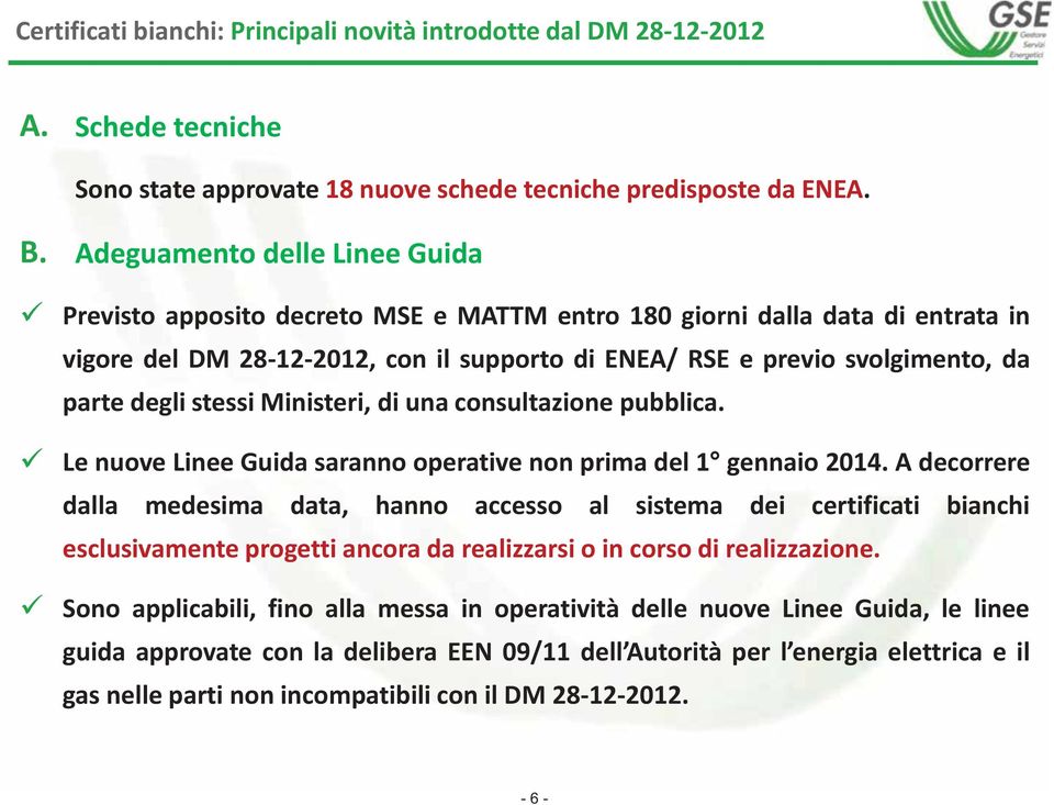 degli stessi Ministeri, di una consultazione pubblica. Le nuove Linee Guida saranno operative non prima del 1 gennaio 2014.