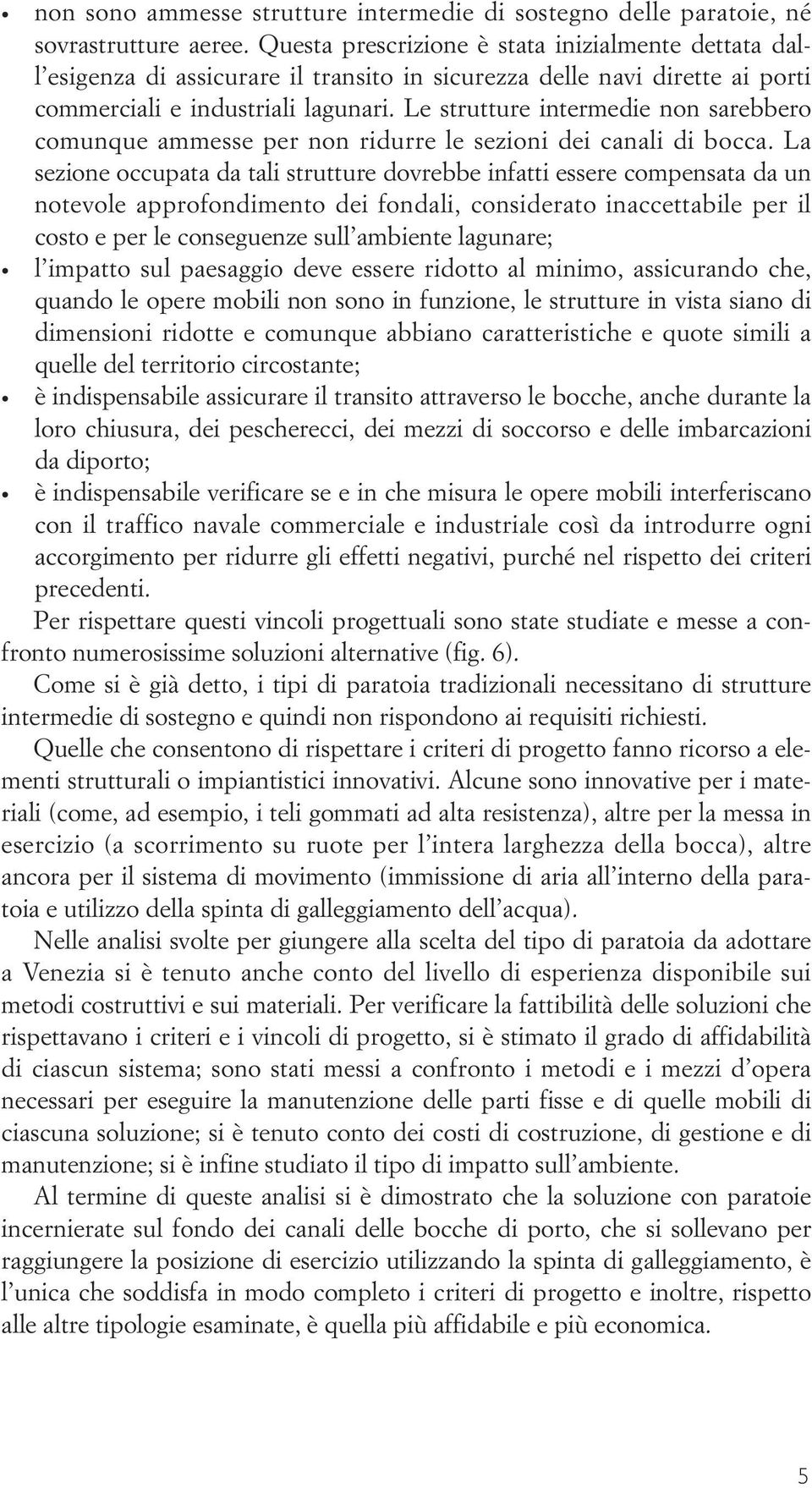 Le strutture intermedie non sarebbero comunque ammesse per non ridurre le sezioni dei canali di bocca.