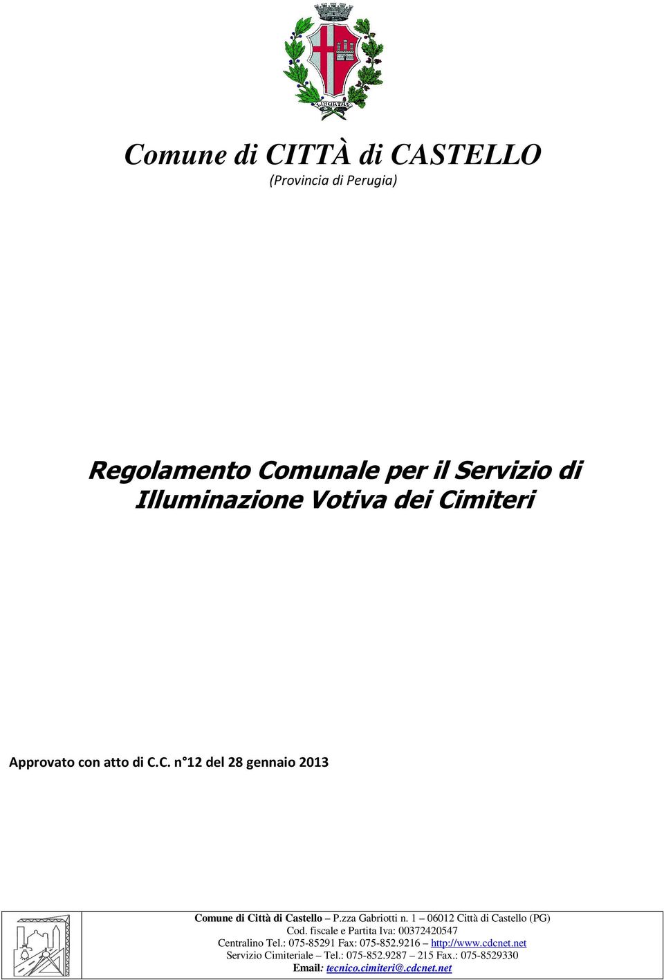 1 06012 Città di Castello (PG) Cod. fiscale e Partita Iva: 00372420547 Centralino Tel.: 075-85291 Fax: 075-852.