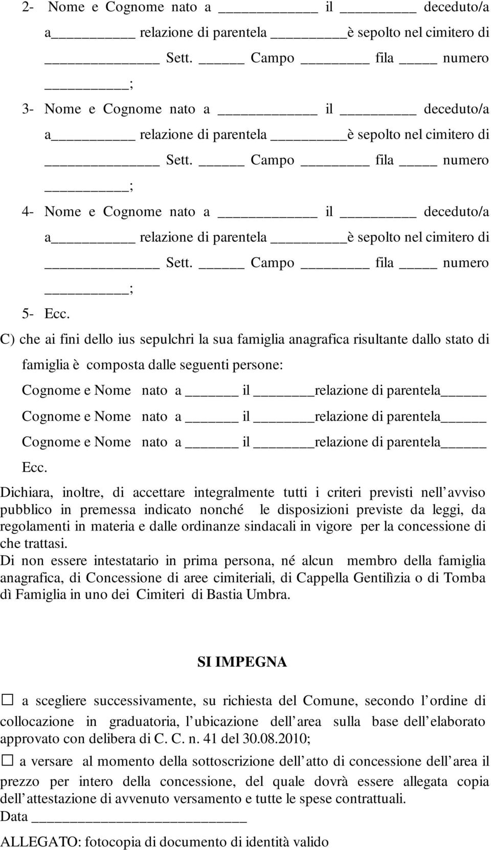 Campo fila numero ; 4- Nome e Cognome nato a il deceduto/a a relazione di parentela è sepolto nel cimitero di Sett. Campo fila numero ; 5- Ecc.