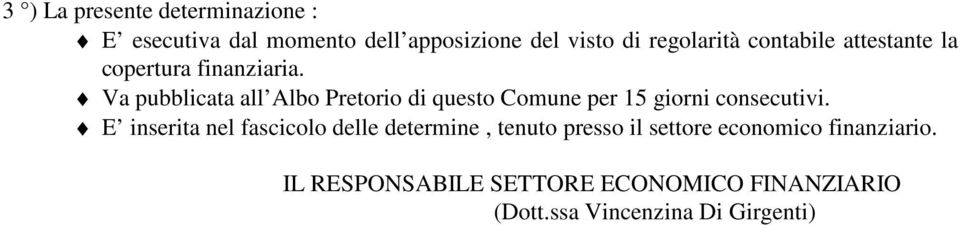 Va pubblicata all Albo Pretorio di questo Comune per 15 giorni consecutivi.