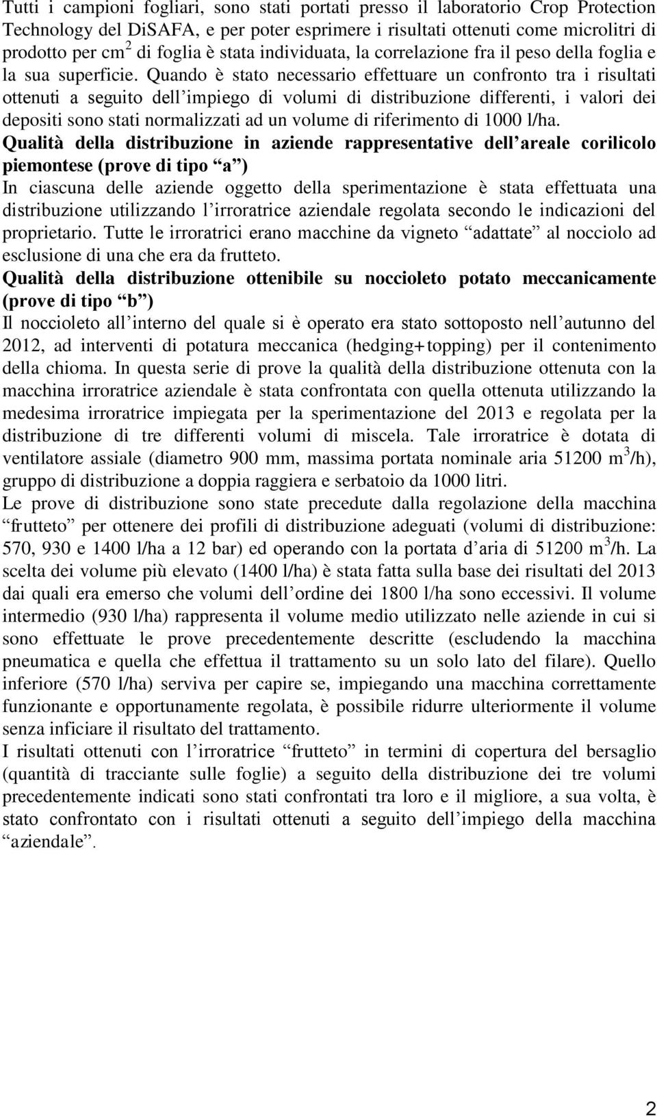 Quando è stato necessario effettuare un confronto tra i risultati ottenuti a seguito dell impiego di volumi di distribuzione differenti, i valori dei depositi sono stati normalizzati ad un volume di