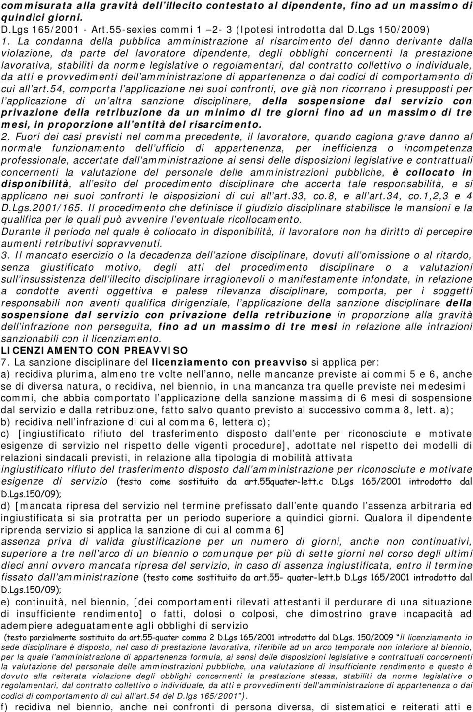 norme legislative o regolamentari, dal contratto collettivo o individuale, da atti e provvedimenti dell amministrazione di appartenenza o dai codici di comportamento di cui all art.