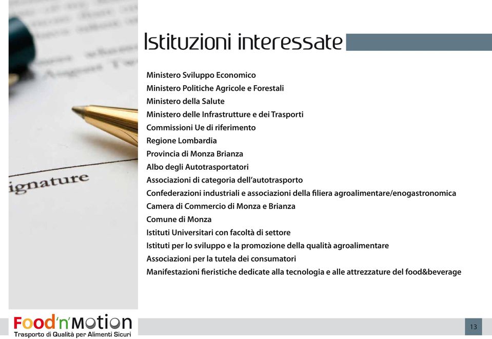 associazioni della filiera agroalimentare/enogastronomica Camera di Commercio di Monza e Brianza Comune di Monza Istituti Universitari con facoltà di settore Istituti per lo