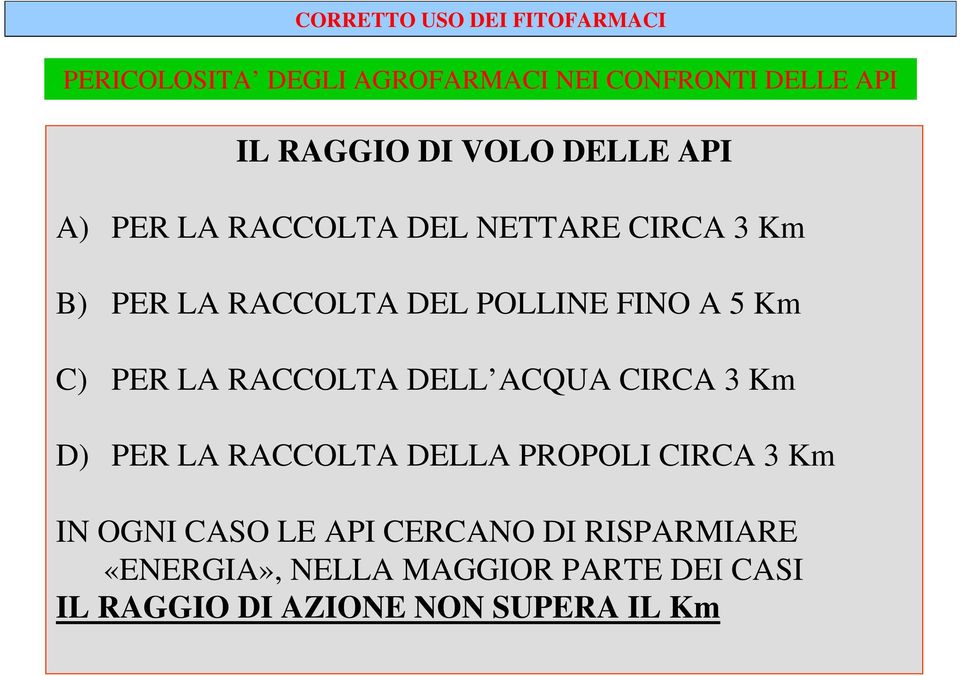 RACCOLTA DELL ACQUA CIRCA 3 Km D) PER LA RACCOLTA DELLA PROPOLI CIRCA 3 Km IN OGNI CASO LE