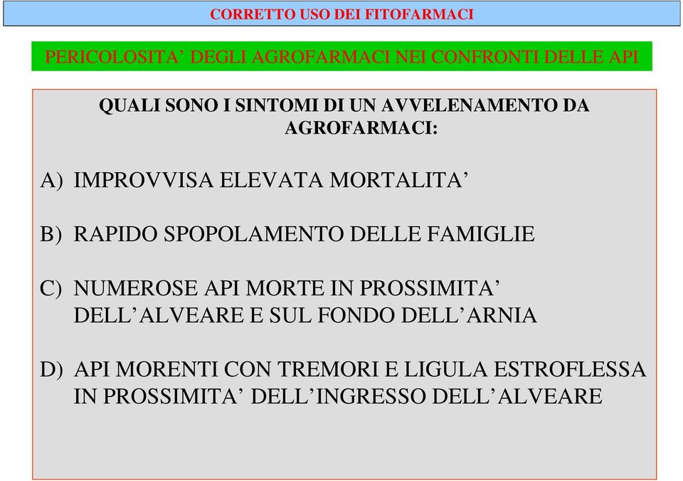 DELLE FAMIGLIE C) NUMEROSE API MORTE IN PROSSIMITA DELL ALVEARE E SUL FONDO DELL