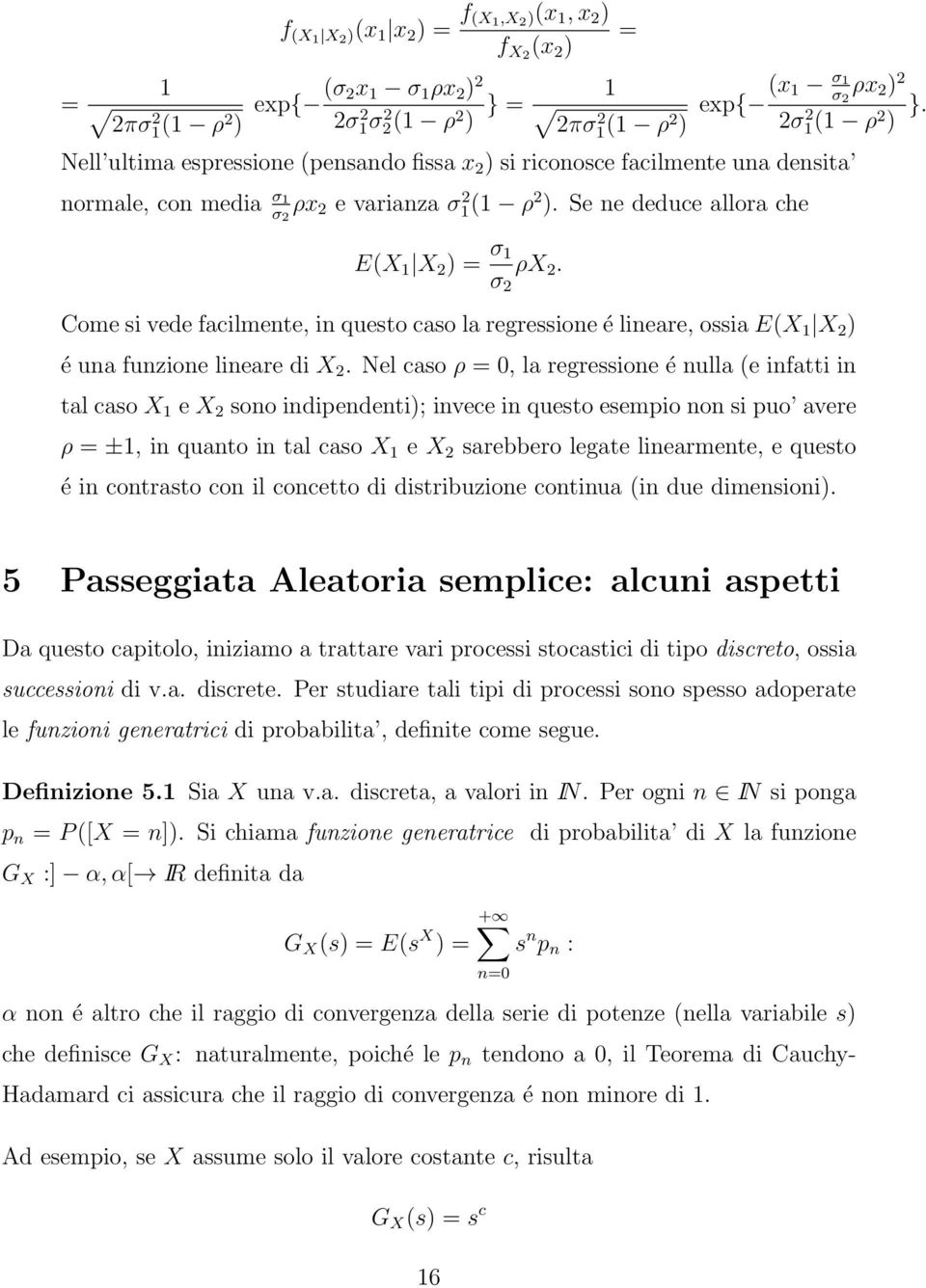 Come si vede facilmente, in questo caso la regressione é lineare, ossia E(X 1 X 2 ) é una funzione lineare di X 2.