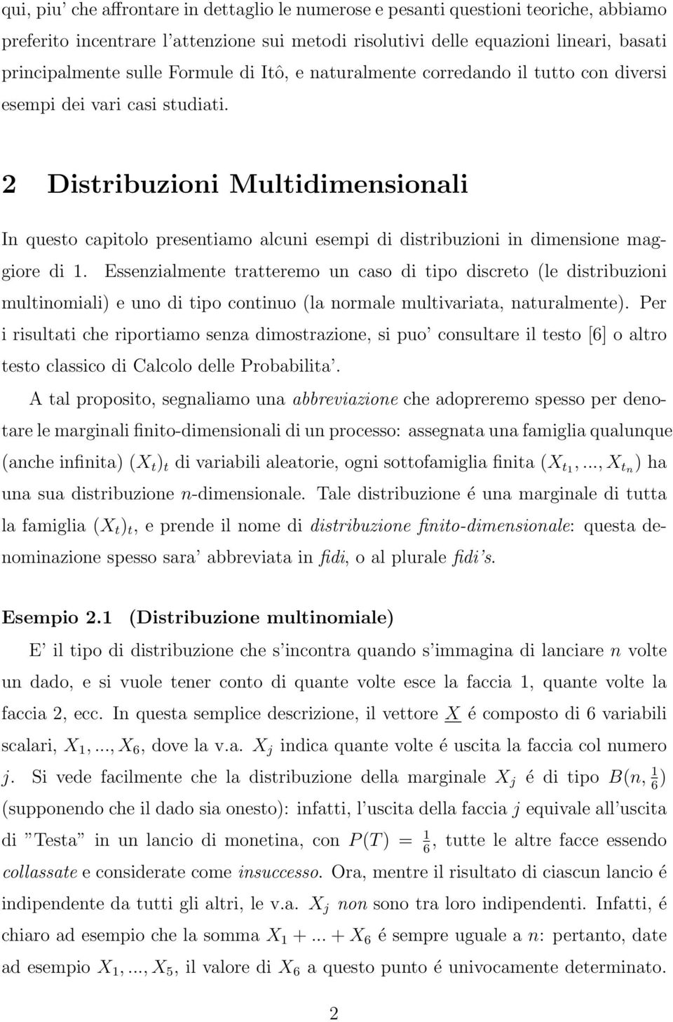 2 Distribuzioni Multidimensionali In questo capitolo presentiamo alcuni esempi di distribuzioni in dimensione maggiore di 1.