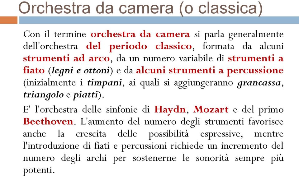 grancassa, triangolo e piatti). E' l'orchestra delle sinfonie di Haydn, Mozart e del primo Beethoven.