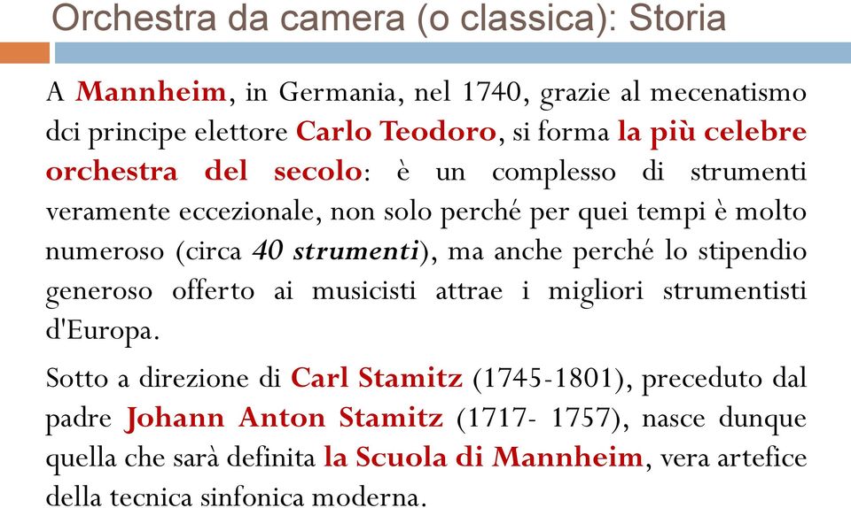 ma anche perché lo stipendio generoso offerto ai musicisti attrae i migliori strumentisti d'europa.