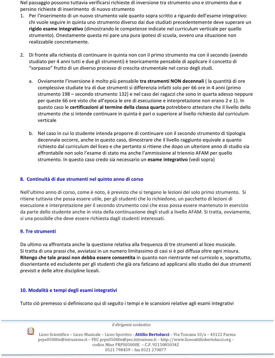 un rigido esame integrativo (dimostrando le competenze indicate nel curriculum verticale per quello strumento).