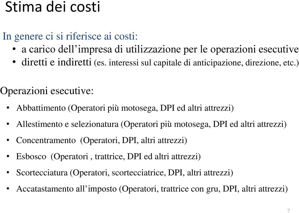 ) Operazioni esecutive: Abbattimento (Operatori più motosega, DPI ed altri attrezzi) Allestimento e selezionatura (Operatori più motosega, DPI ed altri