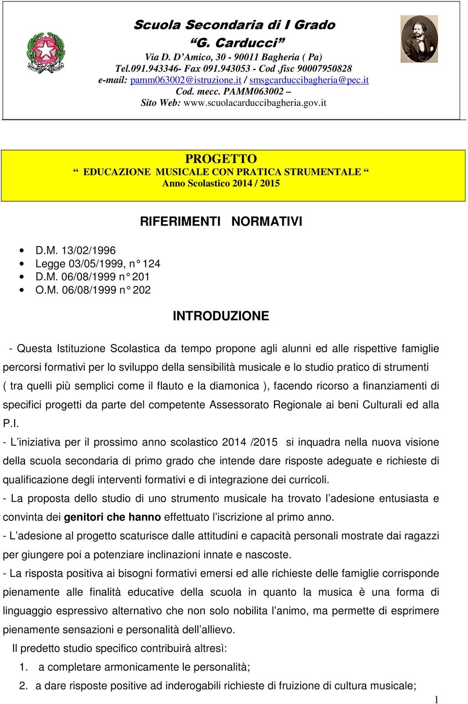 M. 06/08/1999 n 202 RIFERIMENTI NORMATIVI INTRODUZIONE - Questa Istituzione Scolastica da tempo propone agli alunni ed alle rispettive famiglie percorsi formativi per lo sviluppo della sensibilità