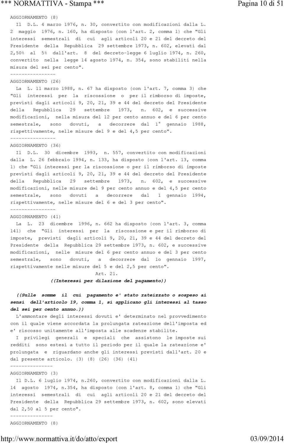 8 del decreto-legge 6 luglio 1974, n. 260, convertito nella legge 14 agosto 1974, n. 354, sono stabiliti nella misura del sei per cento". ---------------- AGGIORNAMENTO (26) La L. 11 marzo 1988, n.