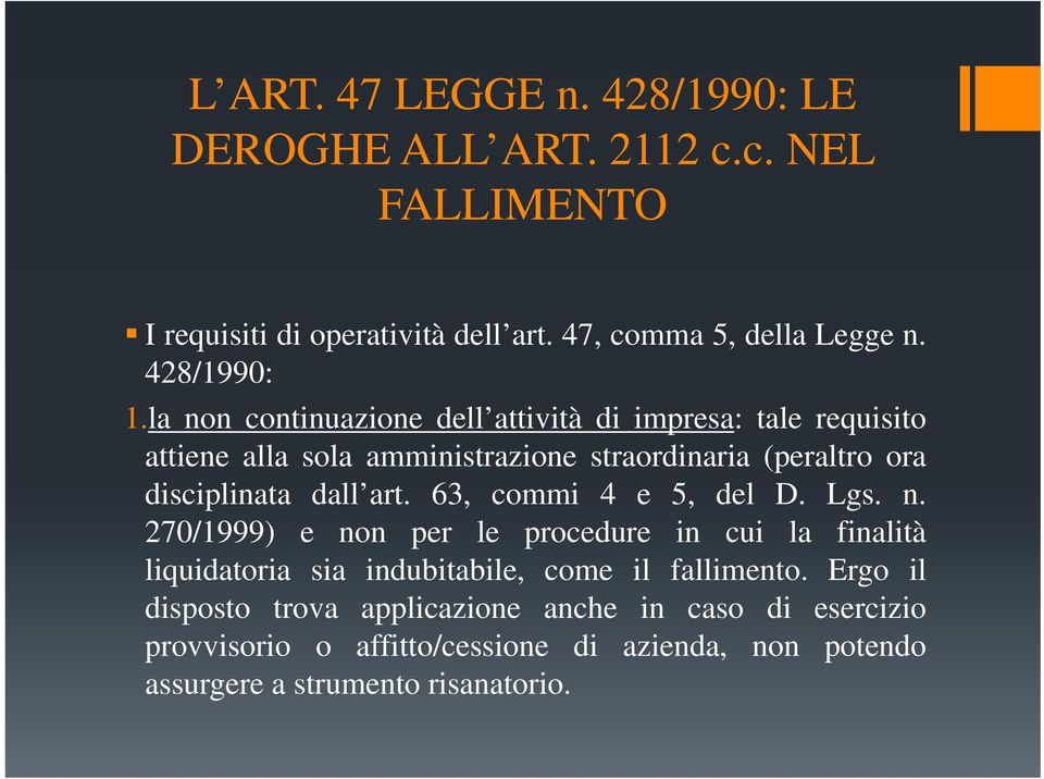 la non continuazione dell attività di impresa: tale requisito attiene alla sola amministrazione straordinaria (peraltro ora disciplinata dall art.