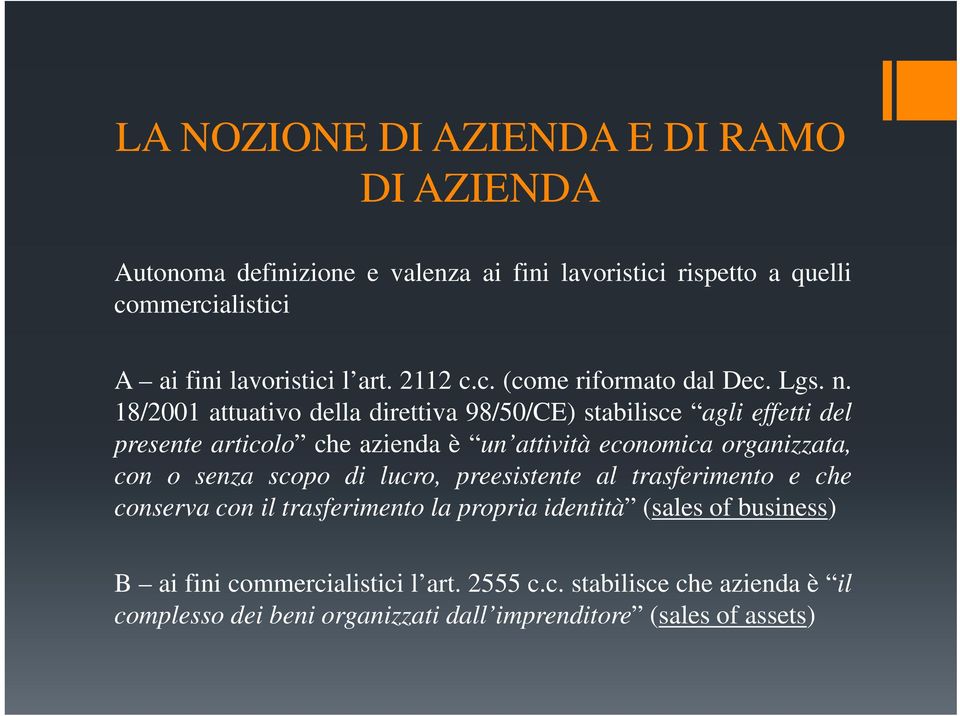 18/2001 attuativo della direttiva 98/50/CE) stabilisce agli effetti del presente articolo cheaziendaè un attività economica organizzata, con o senza