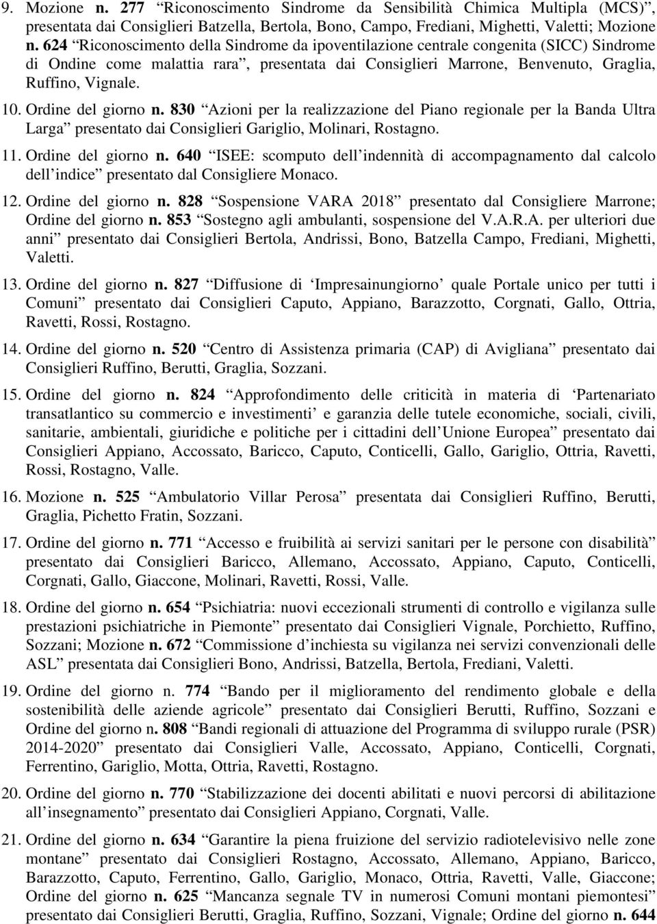 Ordine del giorno n. 830 Azioni per la realizzazione del Piano regionale per la Banda Ultra Larga presentato dai Consiglieri Gariglio, Molinari, Rostagno. 11. Ordine del giorno n.