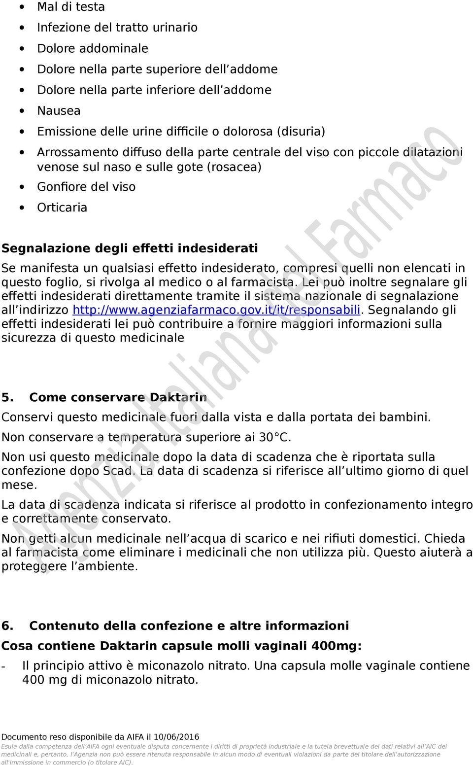 manifesta un qualsiasi effetto indesiderato, compresi quelli non elencati in questo foglio, si rivolga al medico o al farmacista.