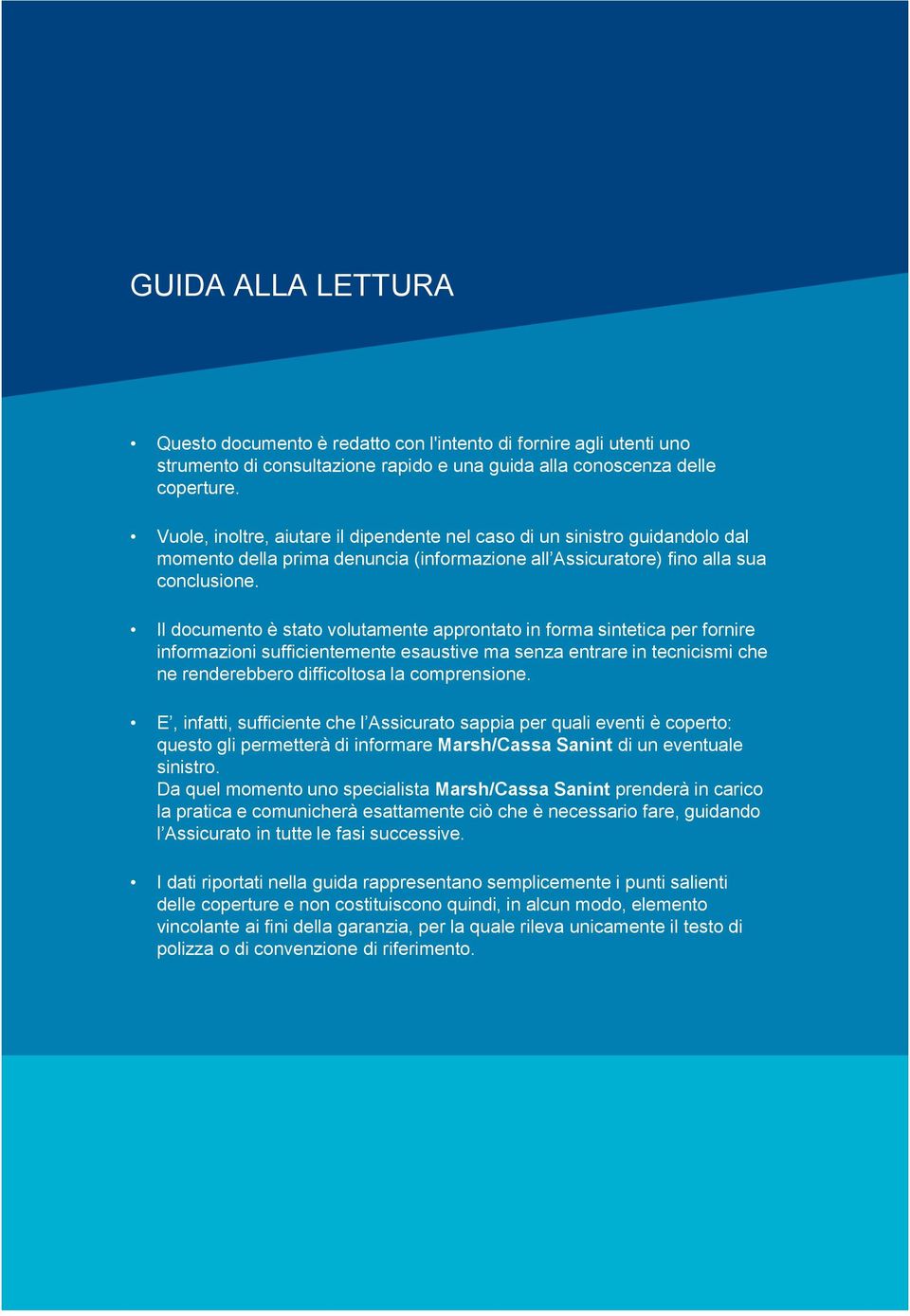 Il documento è stato volutamente approntato in forma sintetica per fornire informazioni sufficientemente esaustive ma senza entrare in tecnicismi che ne renderebbero difficoltosa la comprensione.