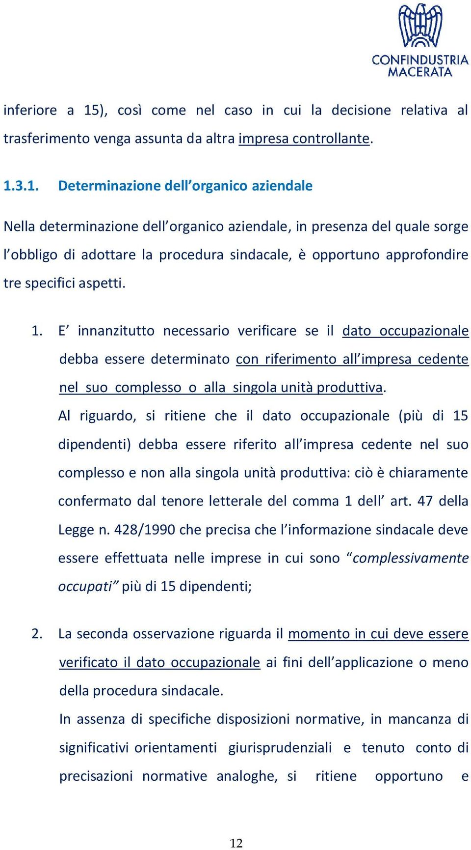 3.1. Determinazione dell organico aziendale Nella determinazione dell organico aziendale, in presenza del quale sorge l obbligo di adottare la procedura sindacale, è opportuno approfondire tre