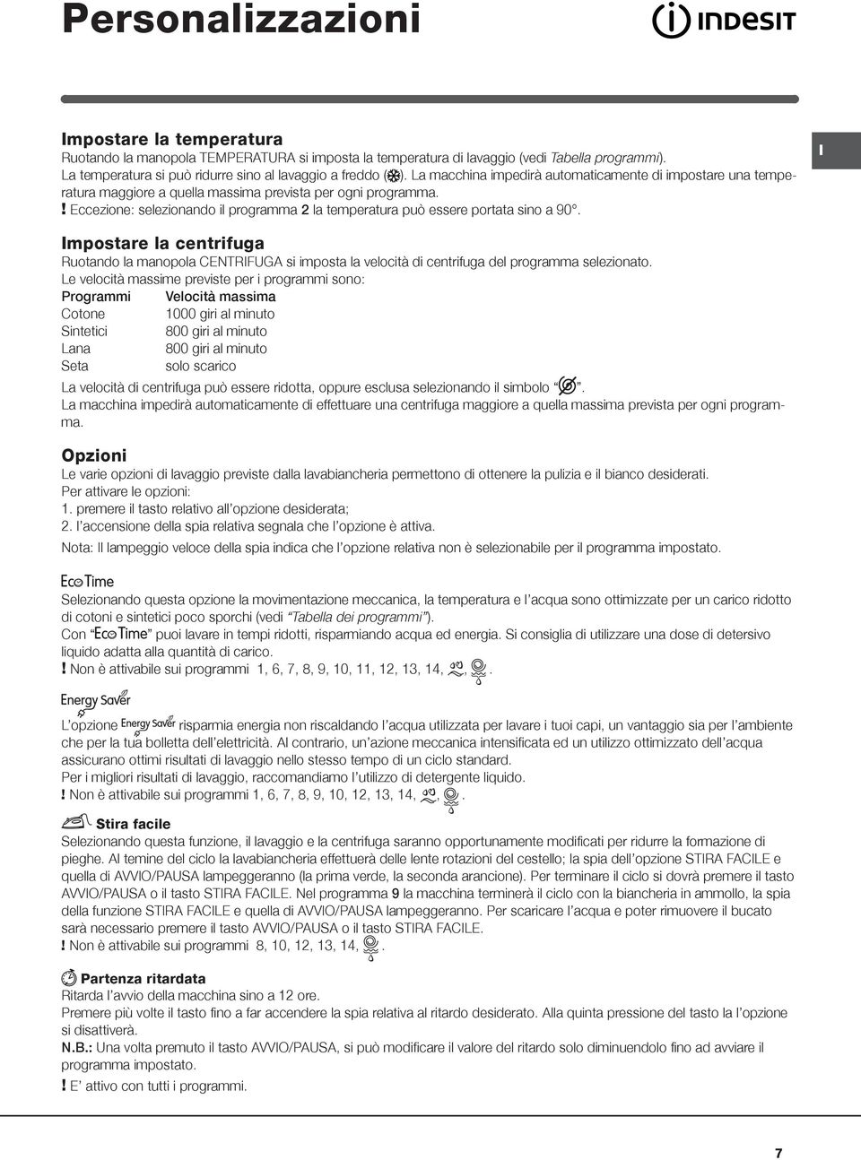 ! Eccezione: selezionando il programma 2 la temperatura può essere portata sino a 90.