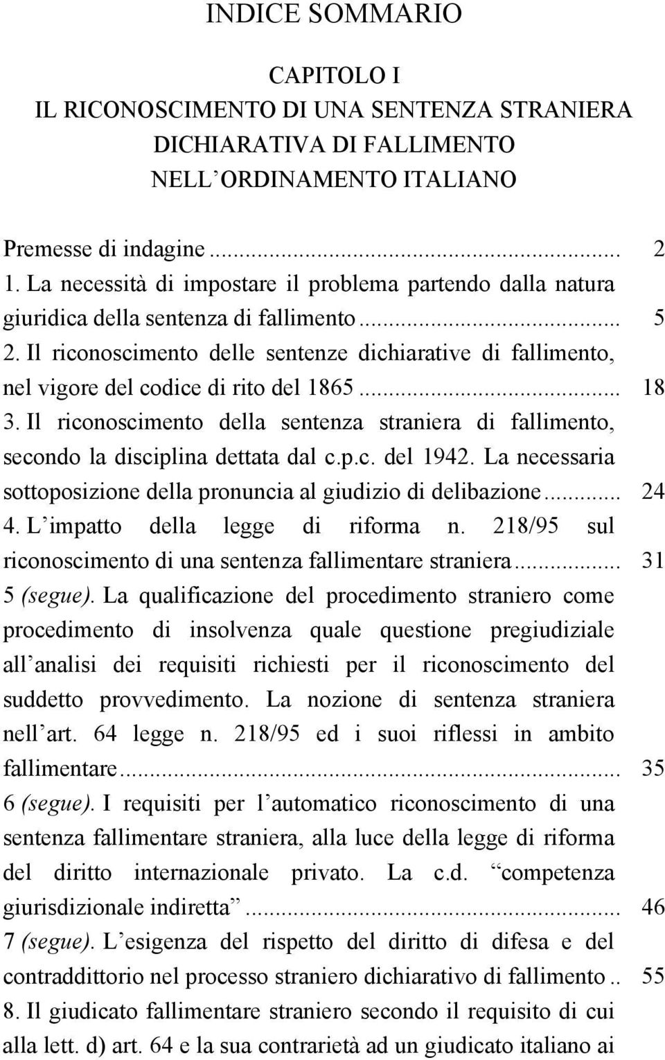 Il riconoscimento delle sentenze dichiarative di fallimento, nel vigore del codice di rito del 1865... 18 3.