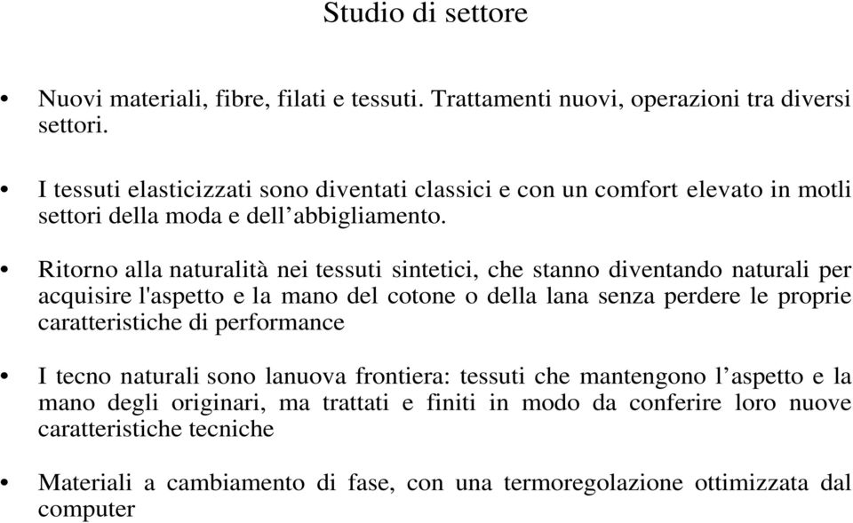 Ritorno alla naturalità nei tessuti sintetici, che stanno diventando naturali per acquisire l'aspetto e la mano del cotone o della lana senza perdere le proprie