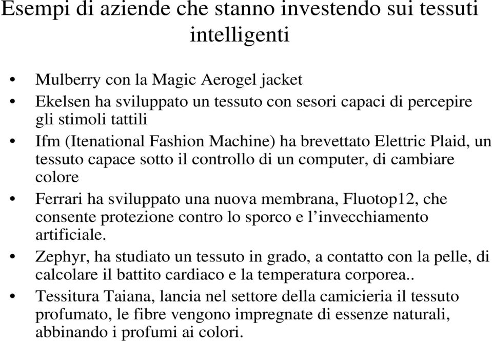 membrana, Fluotop12, che consente protezione contro lo sporco e l invecchiamento artificiale.