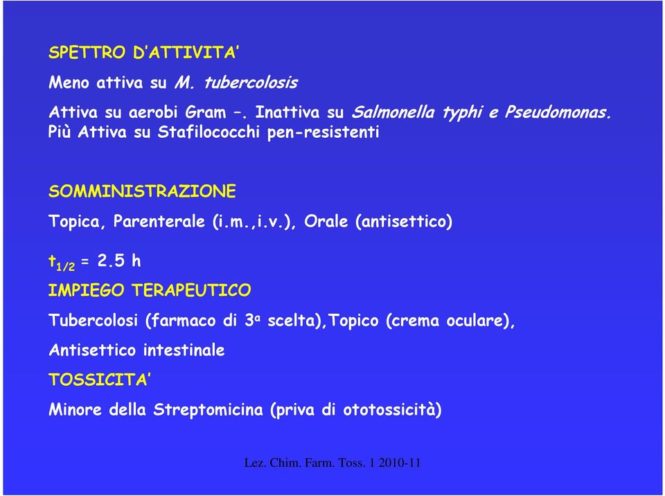 Più Attiva su Stafilococchi pen-resistenti SMMINISTRAZINE Topica, Parenterale (i.m.,i.v.), rale (antisettico) t 1/2 = 2.