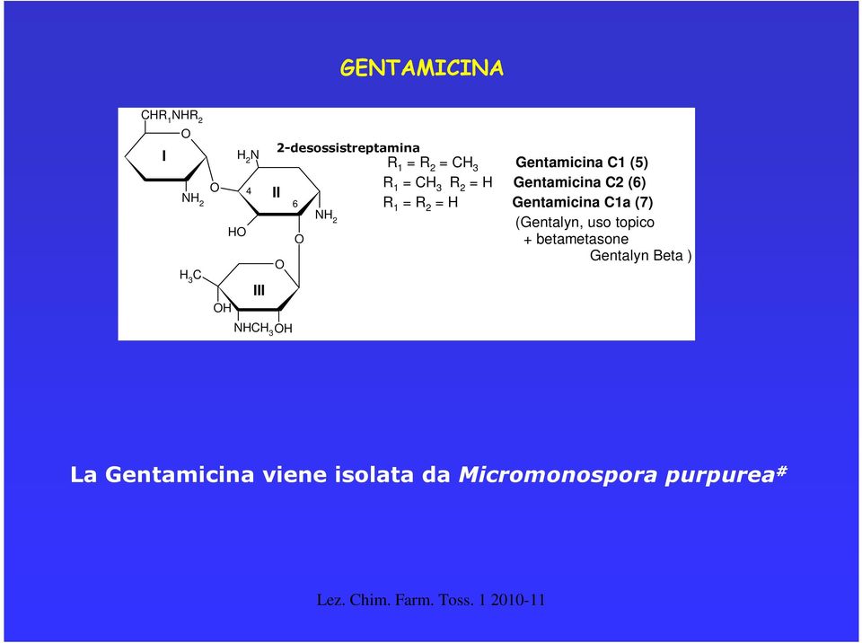2 = H Gentamicina C2 (6) R 1 = R 2 = H Gentamicina C1a (7) (Gentalyn, uso