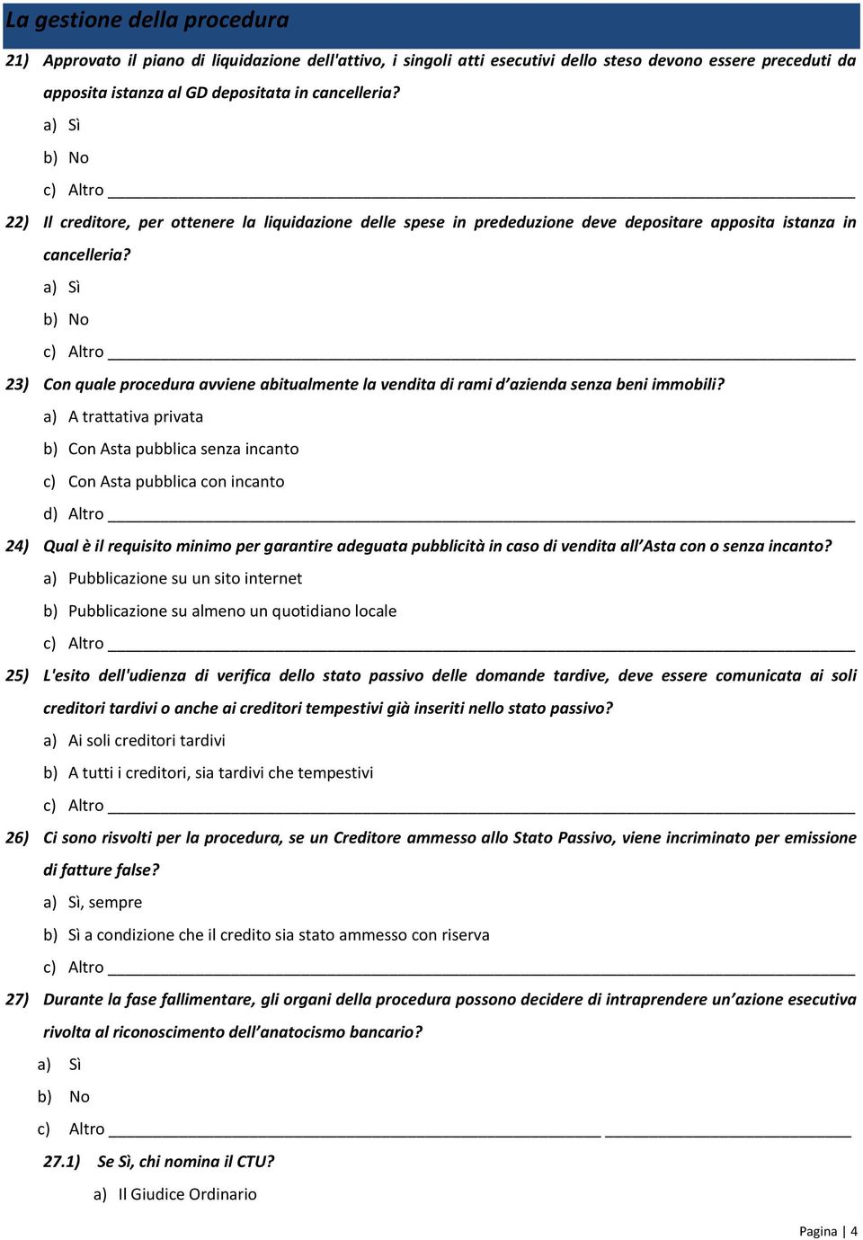 23) Con quale procedura avviene abitualmente la vendita di rami d azienda senza beni immobili?