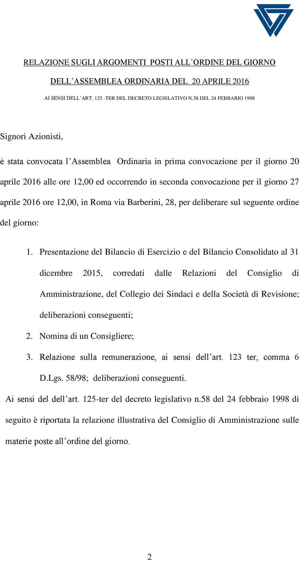 ore 12,00, in Roma via Barberini, 28, per deliberare sul seguente ordine del giorno: 1.