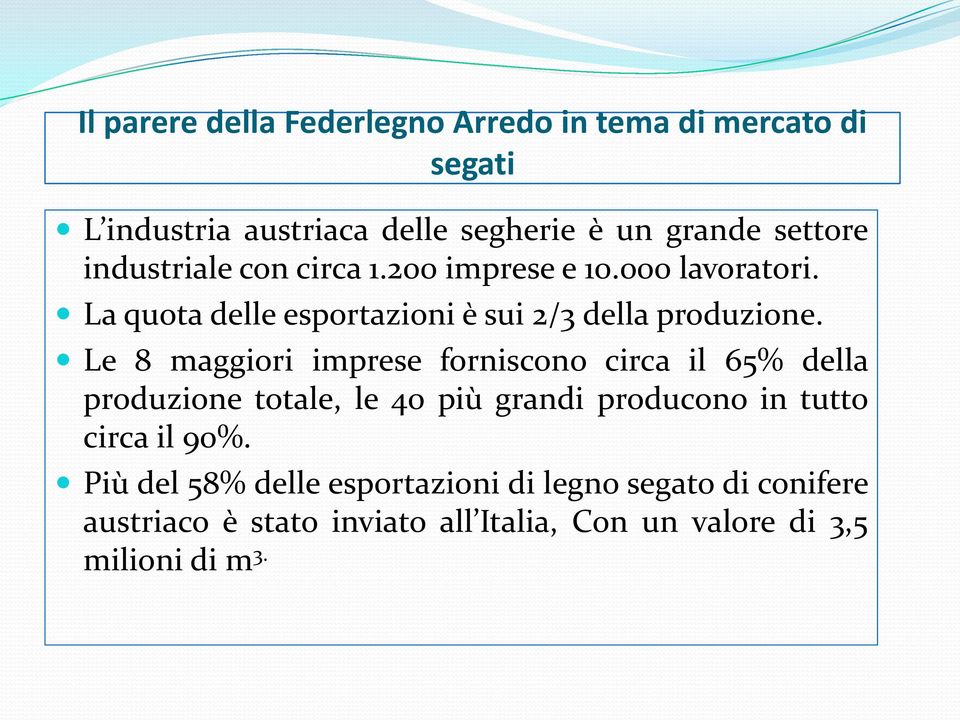 Le 8 maggiori imprese forniscono circa il 65% della produzione totale, le 40 più grandi producono in tutto circa il 90%.