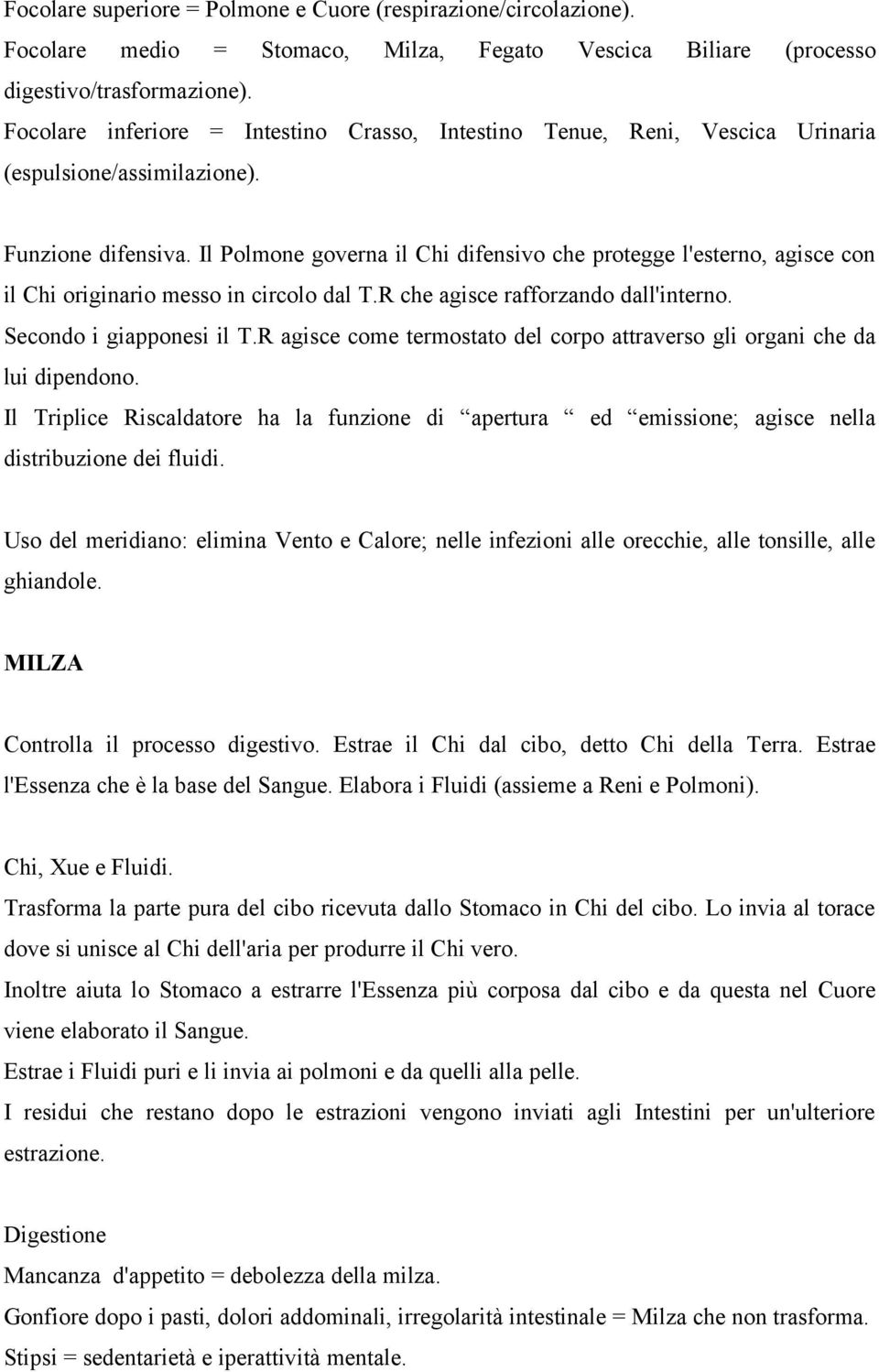 Il Polmone governa il Chi difensivo che protegge l'esterno, agisce con il Chi originario messo in circolo dal T.R che agisce rafforzando dall'interno. Secondo i giapponesi il T.