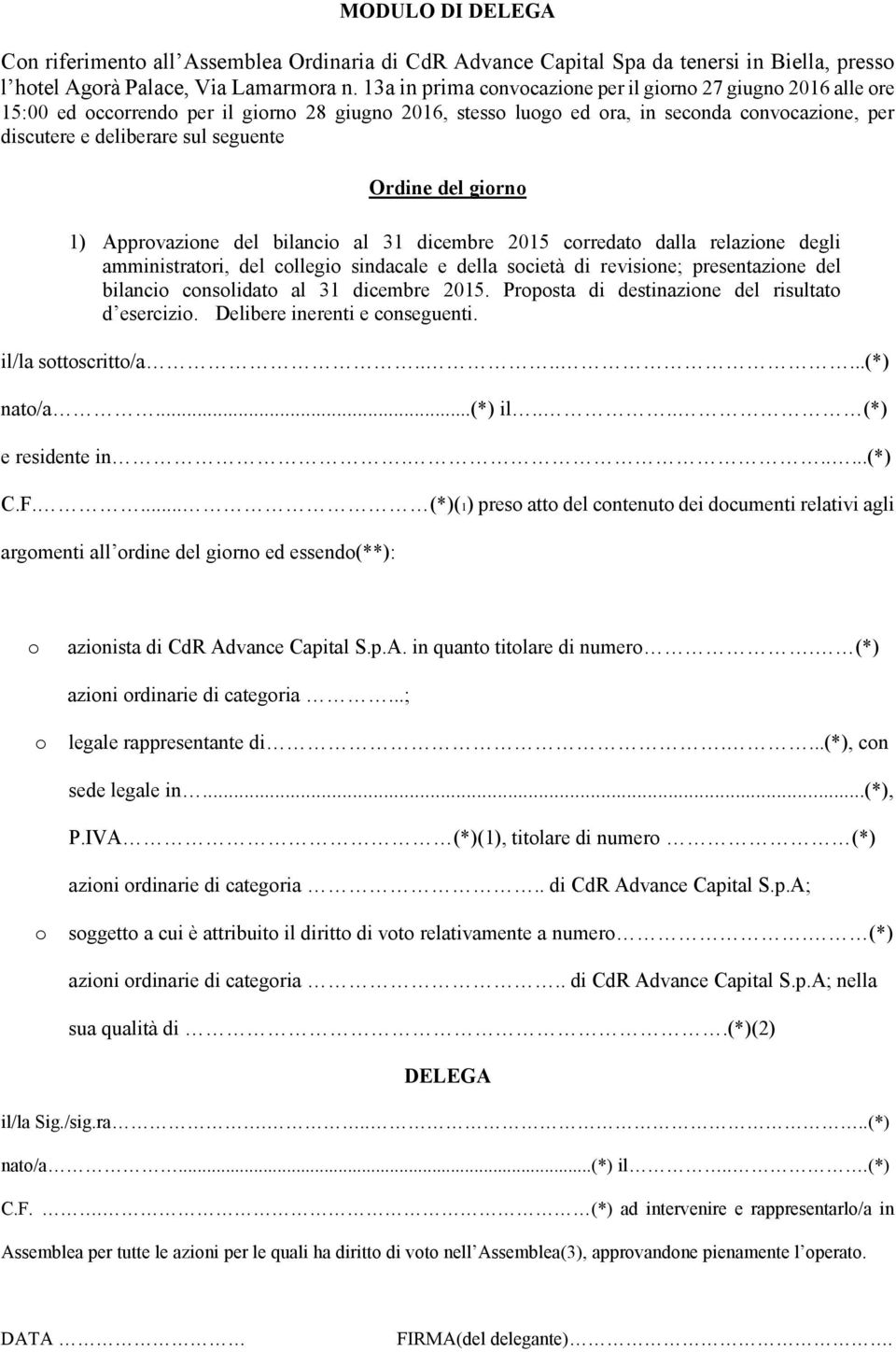 Apprvazine del bilanci al 31 dicembre 2015 crredat dalla relazine degli amministratri, del cllegi sindacale e della scietà di revisine; presentazine del bilanci cnslidat al 31 dicembre 2015.