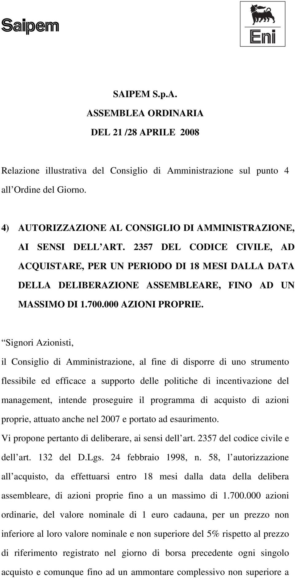 2357 DEL CODICE CIVILE, AD ACQUISTARE, PER UN PERIODO DI 18 MESI DALLA DATA DELLA DELIBERAZIONE ASSEMBLEARE, FINO AD UN MASSIMO DI 1.700.000 AZIONI PROPRIE.