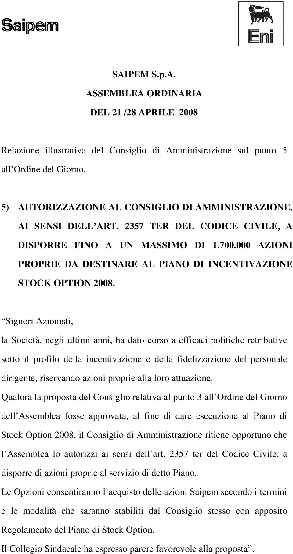 000 AZIONI PROPRIE DA DESTINARE AL PIANO DI INCENTIVAZIONE STOCK OPTION 2008.