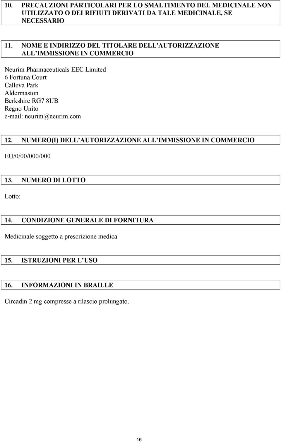 Berkshire RG7 8UB Regno Unito e-mail: neurim@neurim.com 12. NUMERO(I) DELL AUTORIZZAZIONE ALL IMMISSIONE IN COMMERCIO EU/0/00/000/000 13.