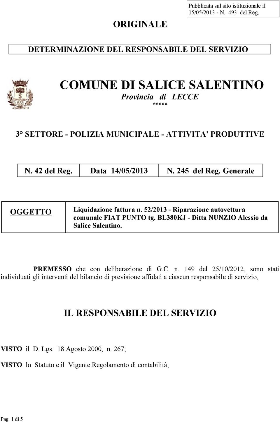 245 del Reg. Generale OGGETTO Liquidazione fattura n. 52/2013 - Riparazione autovettura comunale FIAT PUNTO tg. BL380KJ - Ditta NUNZIO Alessio da Salice Salentino.