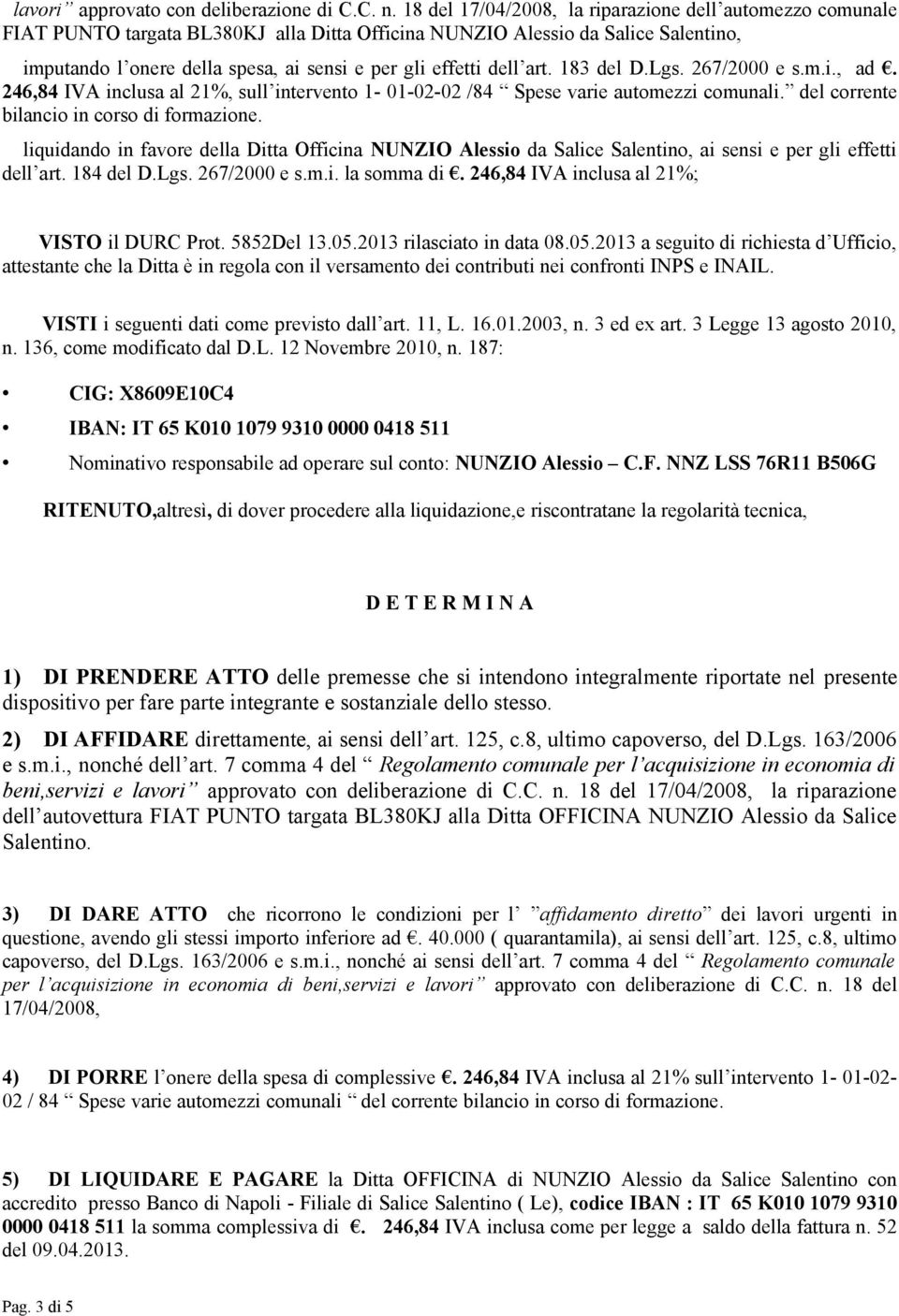 dell art. 183 del D.Lgs. 267/2000 e s.m.i., ad. 246,84 IVA inclusa al 21%, sull intervento 1-01-02-02 /84 Spese varie automezzi comunali. del corrente bilancio in corso di formazione.