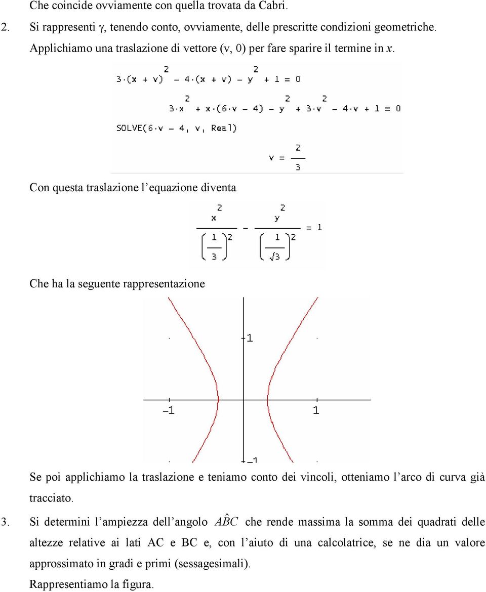 Con questa traslazione l equazione diventa Che ha la seguente rappresentazione Se poi applichiamo la traslazione e teniamo conto dei vincoli, otteniamo l arco di