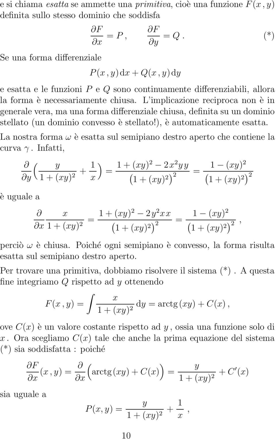 L implicazione reciproca non è in generale vera, ma una forma differenziale chiusa, definita su un dominio stellato un dominio convesso è stellato!, è automaticamente esatta.