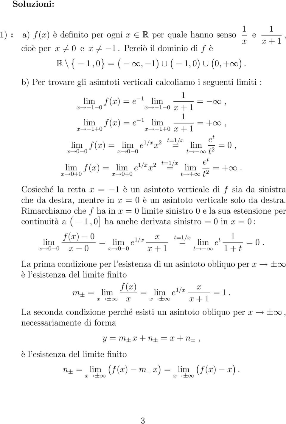 t=/x e t t + t = +. Cosicché la retta x = è un asintoto verticale di f sia da sinistra che da destra, mentre in x = 0 è un asintoto verticale solo da destra.