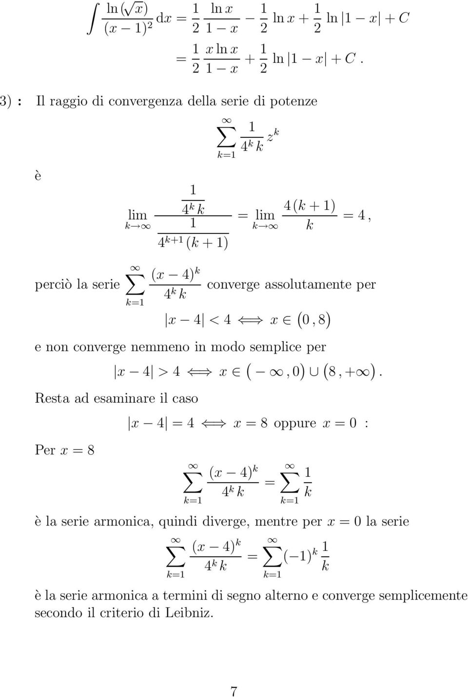 assolutamente per 4 k k k= x 4 < 4 x 0, 8 e non converge nemmeno in modo semplice per x 4 > 4 x, 0 8, +.